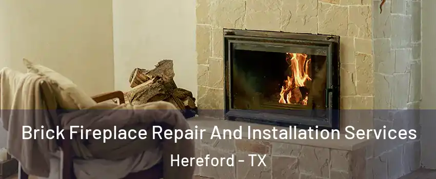  Brick Fireplace Repair And Installation Services Hereford - TX