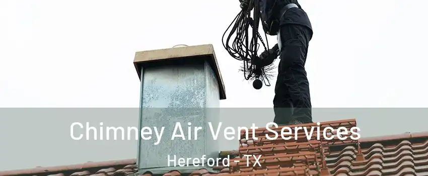  Chimney Air Vent Services Hereford - TX