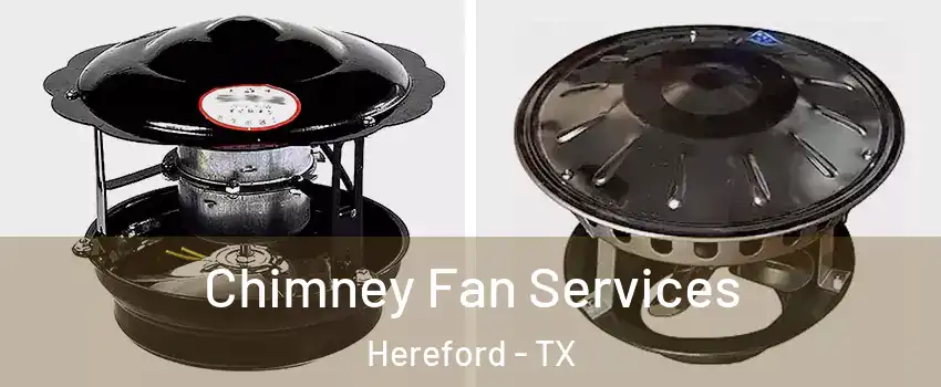  Chimney Fan Services Hereford - TX