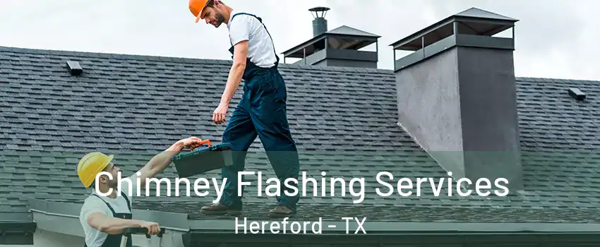  Chimney Flashing Services Hereford - TX