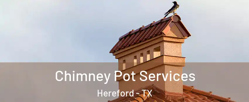  Chimney Pot Services Hereford - TX