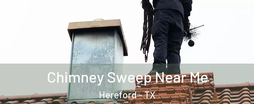  Chimney Sweep Near Me Hereford - TX