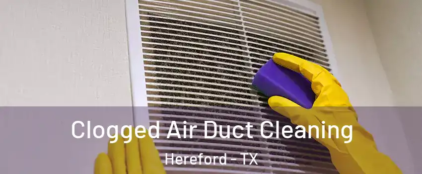  Clogged Air Duct Cleaning Hereford - TX