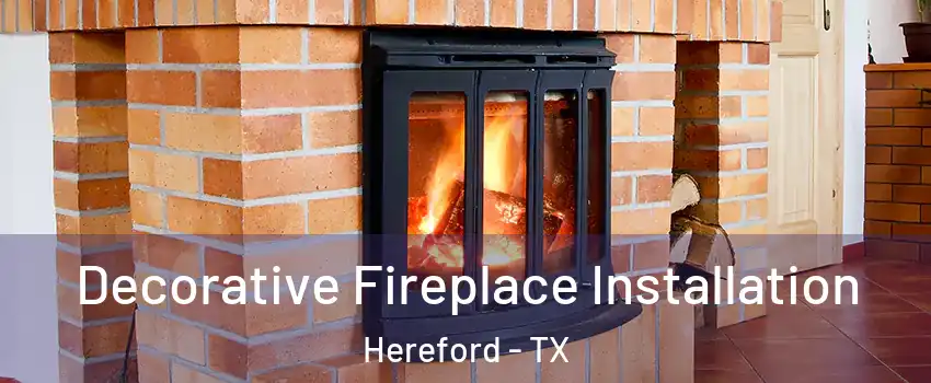  Decorative Fireplace Installation Hereford - TX