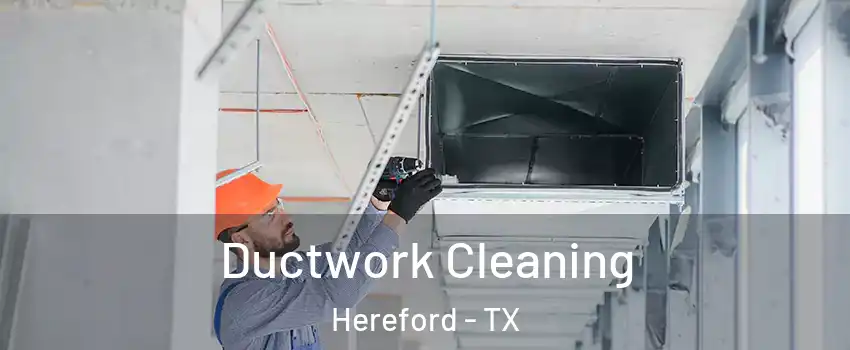  Ductwork Cleaning Hereford - TX