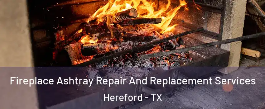  Fireplace Ashtray Repair And Replacement Services Hereford - TX