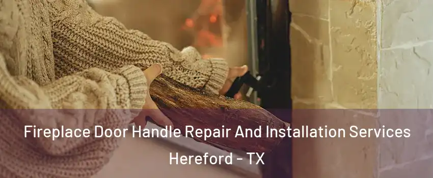  Fireplace Door Handle Repair And Installation Services Hereford - TX