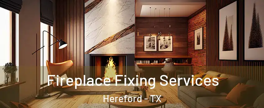  Fireplace Fixing Services Hereford - TX