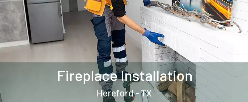  Fireplace Installation Hereford - TX
