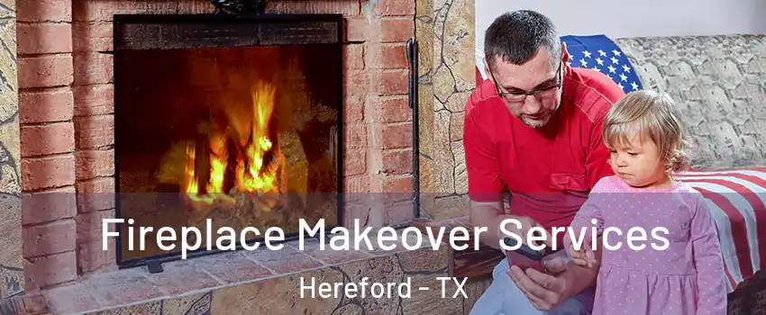  Fireplace Makeover Services Hereford - TX