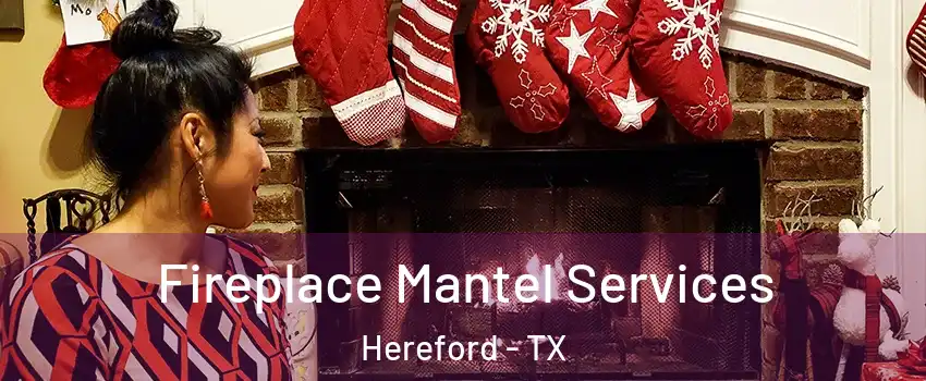  Fireplace Mantel Services Hereford - TX