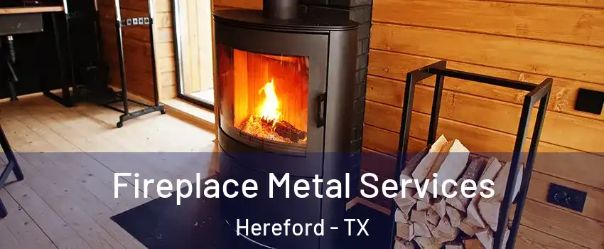  Fireplace Metal Services Hereford - TX