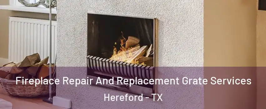  Fireplace Repair And Replacement Grate Services Hereford - TX