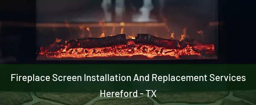  Fireplace Screen Installation And Replacement Services Hereford - TX