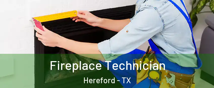  Fireplace Technician Hereford - TX