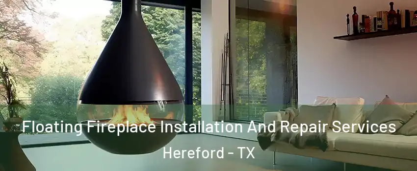  Floating Fireplace Installation And Repair Services Hereford - TX