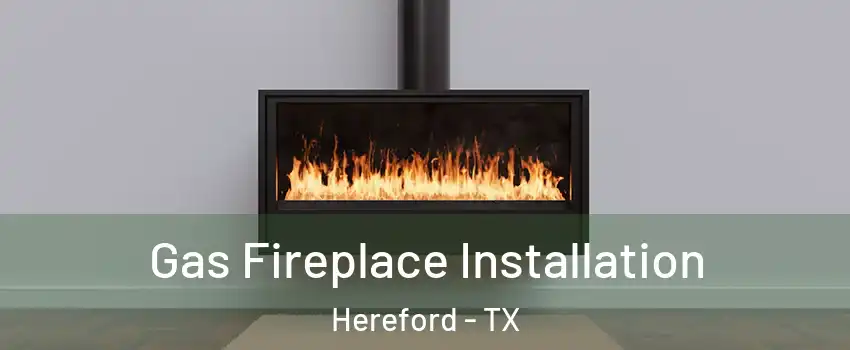  Gas Fireplace Installation Hereford - TX