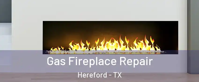  Gas Fireplace Repair Hereford - TX