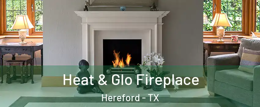  Heat & Glo Fireplace Hereford - TX