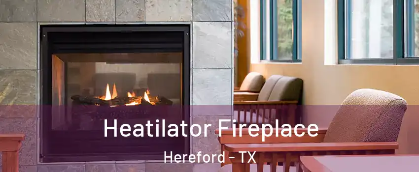  Heatilator Fireplace Hereford - TX