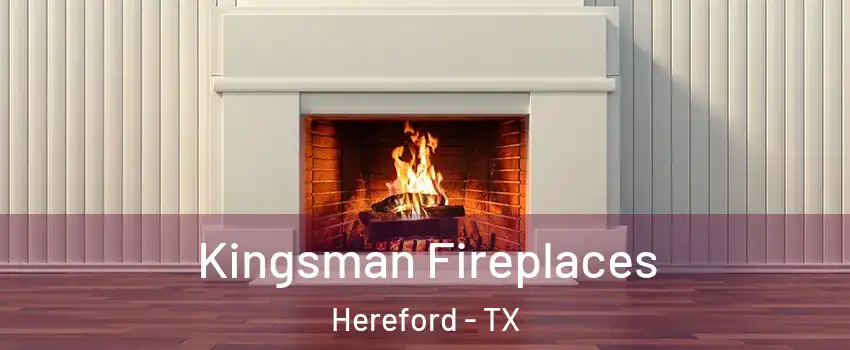  Kingsman Fireplaces Hereford - TX