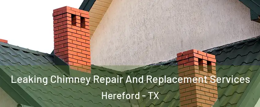  Leaking Chimney Repair And Replacement Services Hereford - TX