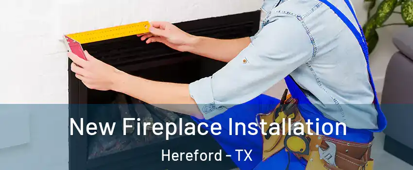  New Fireplace Installation Hereford - TX