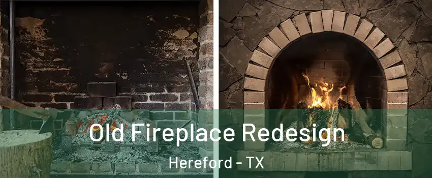  Old Fireplace Redesign Hereford - TX