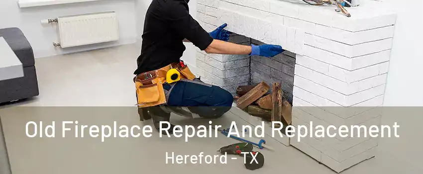  Old Fireplace Repair And Replacement Hereford - TX