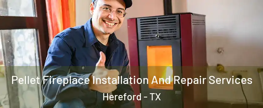  Pellet Fireplace Installation And Repair Services Hereford - TX