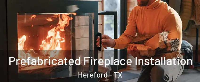  Prefabricated Fireplace Installation Hereford - TX