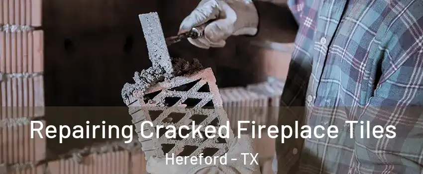  Repairing Cracked Fireplace Tiles Hereford - TX