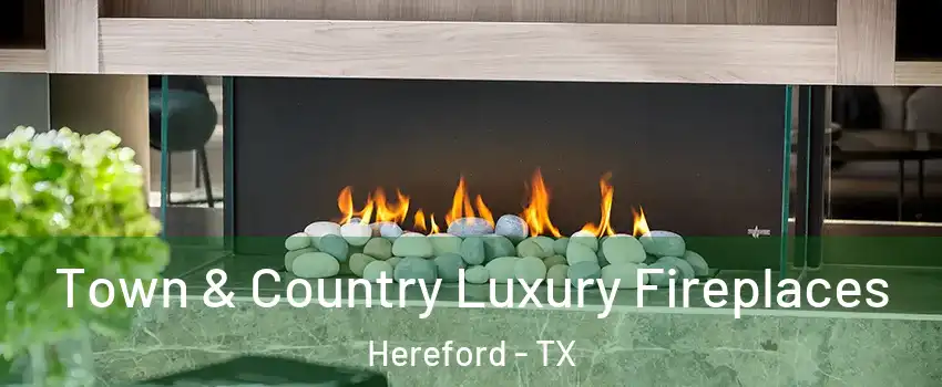  Town & Country Luxury Fireplaces Hereford - TX