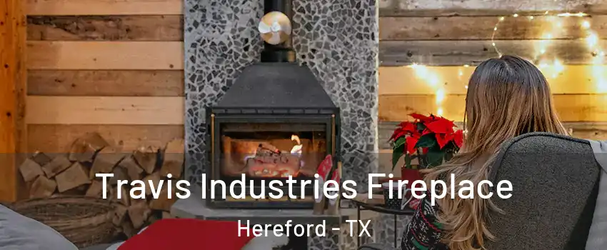  Travis Industries Fireplace Hereford - TX