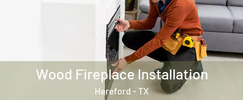  Wood Fireplace Installation Hereford - TX