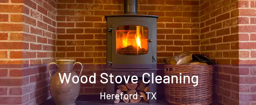  Wood Stove Cleaning Hereford - TX