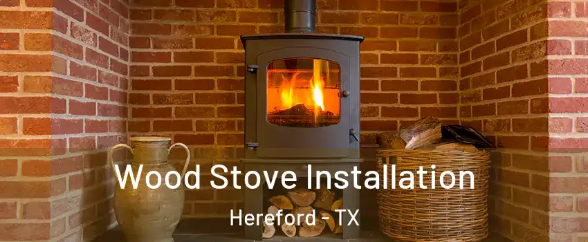  Wood Stove Installation Hereford - TX